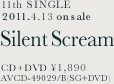 11th SINGLE 2011.4.13 on sale Silent Scream CD+DVD��1,890 AVCD-49029/B (SG+DVD)